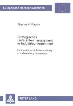 Strategisches Lieferantenmanagement in Industrieunternehmen: eine empirische Untersuchung von Gestaltungskonzepten